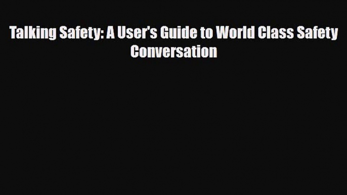 [PDF] Talking Safety: A User's Guide to World Class Safety Conversation Download Online