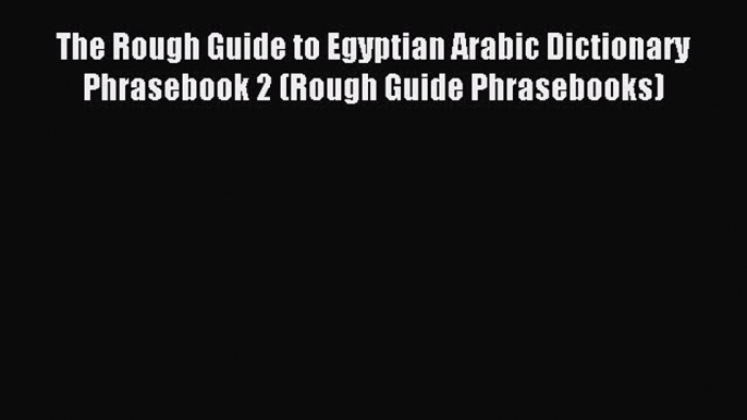 Download The Rough Guide to Egyptian Arabic Dictionary Phrasebook 2 (Rough Guide Phrasebooks)