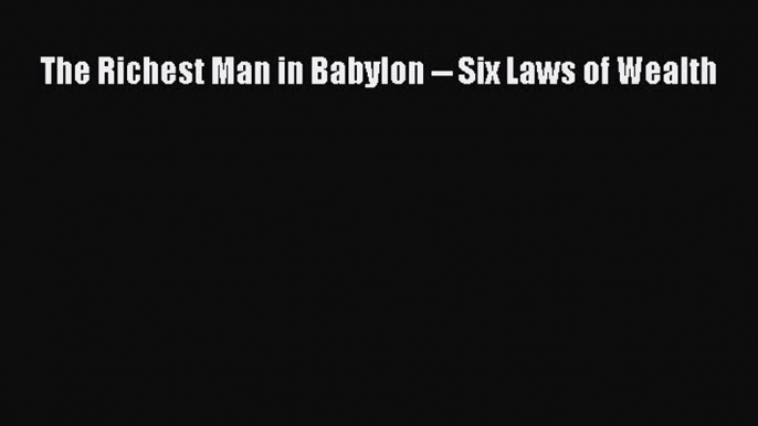 Read The Richest Man in Babylon -- Six Laws of Wealth Ebook Free