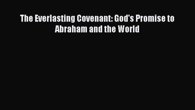 Read The Everlasting Covenant: God's Promise to Abraham and the World Ebook