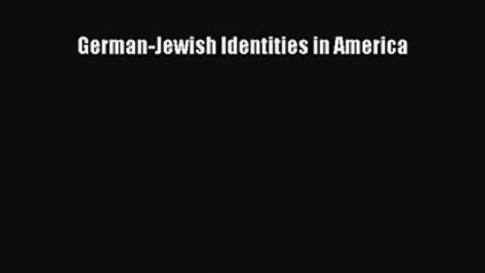 Read German-Jewish Identities in America Ebook