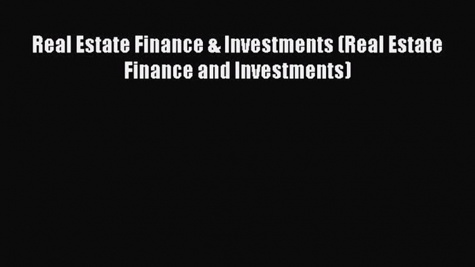 Read Real Estate Finance & Investments (Real Estate Finance and Investments) Ebook Free