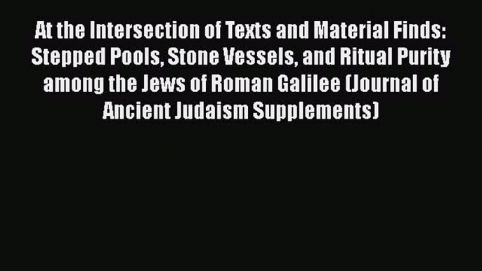 Read At the Intersection of Texts and Material Finds: Stepped Pools Stone Vessels and Ritual