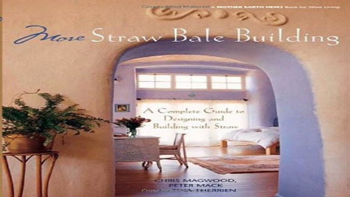 Read More Straw Bale Building  A Complete Guide to Designing and Building with Straw  Mother Earth