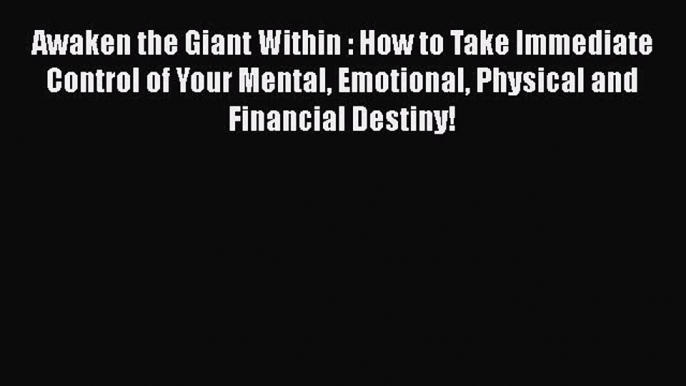 PDF Awaken the Giant Within : How to Take Immediate Control of Your Mental Emotional Physical