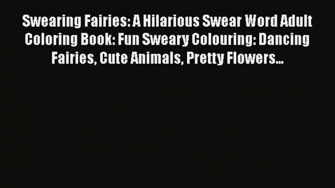 Read Swearing Fairies: A Hilarious Swear Word Adult Coloring Book: Fun Sweary Colouring: Dancing