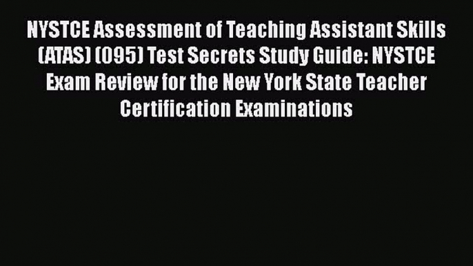 Download NYSTCE Assessment of Teaching Assistant Skills (ATAS) (095) Test Secrets Study Guide: