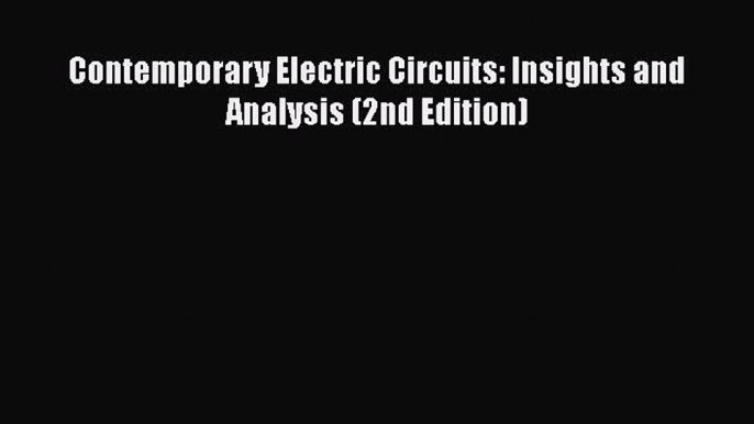 Read Contemporary Electric Circuits: Insights and Analysis (2nd Edition) PDF Online