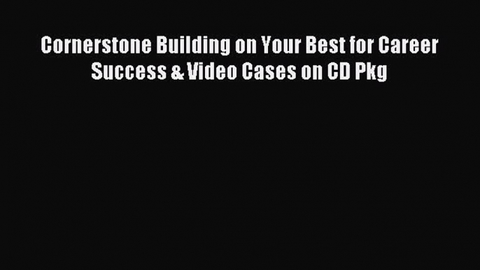 Download Cornerstone Building on Your Best for Career Success & Video Cases on CD Pkg PDF Free