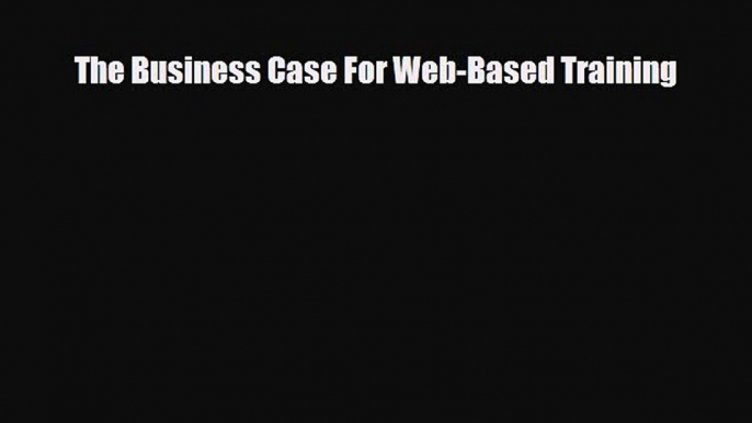 [PDF] The Business Case For Web-Based Training Read Full Ebook