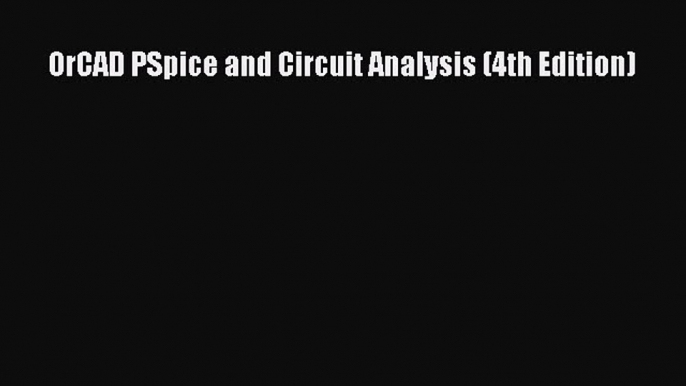 Read OrCAD PSpice and Circuit Analysis (4th Edition) Ebook Free