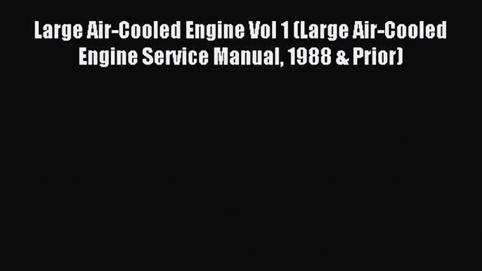 Read Large Air-Cooled Engine Vol 1 (Large Air-Cooled Engine Service Manual 1988 & Prior) Ebook