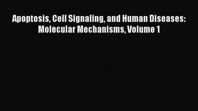 PDF Apoptosis Cell Signaling and Human Diseases: Molecular Mechanisms Volume 1 [Read] Full