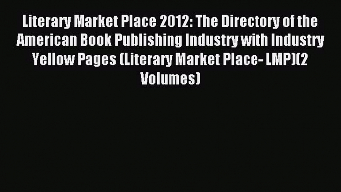 Read Literary Market Place 2012: The Directory of the American Book Publishing Industry with