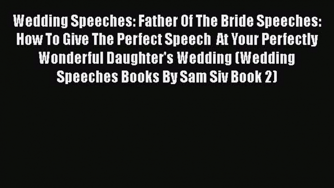 [PDF] Wedding Speeches: Father Of The Bride Speeches: How To Give The Perfect Speech  At Your