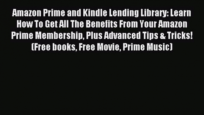 Download Amazon Prime and Kindle Lending Library: Learn How To Get All The Benefits From Your