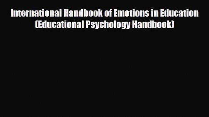 [PDF] International Handbook of Emotions in Education (Educational Psychology Handbook) [Download]