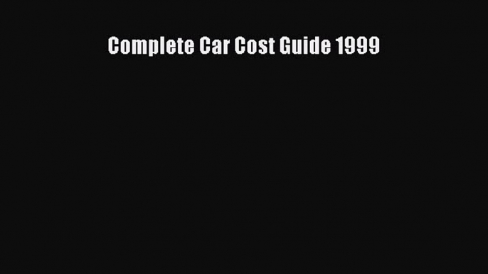 Read Complete Car Cost Guide 1999 Ebook Free