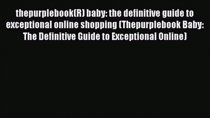 Read thepurplebook(R) baby: the definitive guide to exceptional online shopping (Thepurplebook