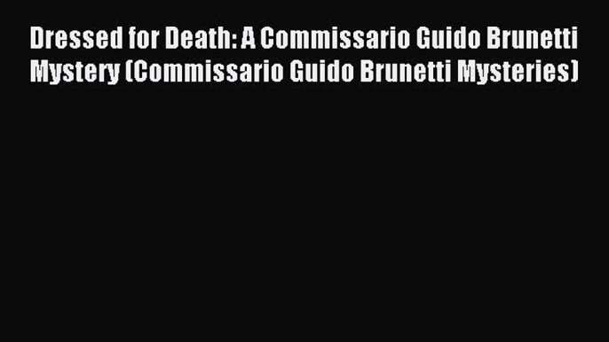 Read Dressed for Death: A Commissario Guido Brunetti Mystery (Commissario Guido Brunetti Mysteries)