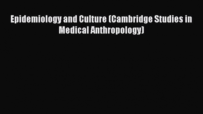 PDF Epidemiology and Culture (Cambridge Studies in Medical Anthropology) PDF Book Free