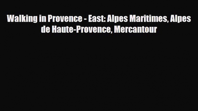 Download Walking in Provence - East: Alpes Maritimes Alpes de Haute-Provence Mercantour PDF