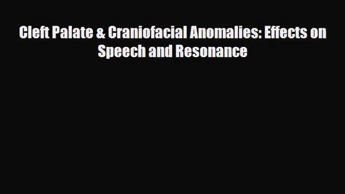 PDF Cleft Palate & Craniofacial Anomalies: Effects on Speech and Resonance PDF Book Free