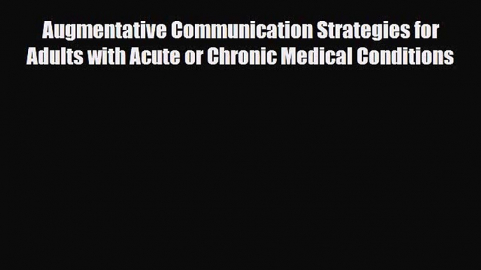 Download Augmentative Communication Strategies for Adults with Acute or Chronic Medical Conditions