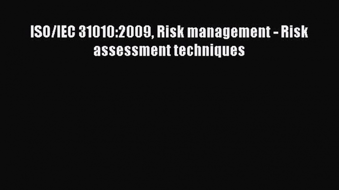 [PDF] ISO/IEC 31010:2009 Risk management - Risk assessment techniques [Download] Full Ebook