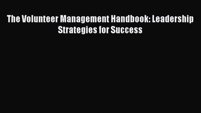 Read The Volunteer Management Handbook: Leadership Strategies for Success Ebook Free