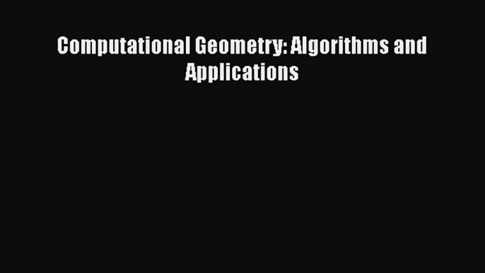 Read Computational Geometry: Algorithms and Applications Ebook