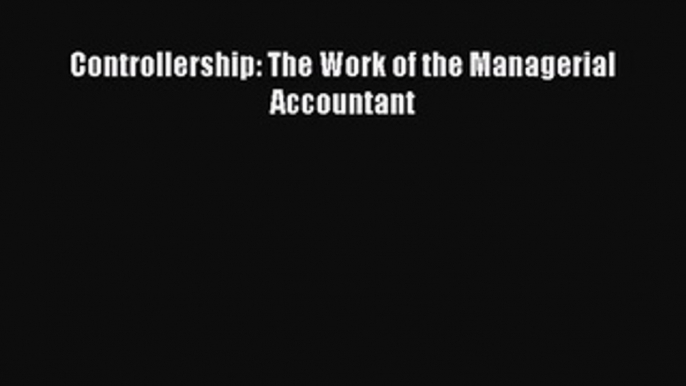 Read Controllership: The Work of the Managerial Accountant Ebook Free