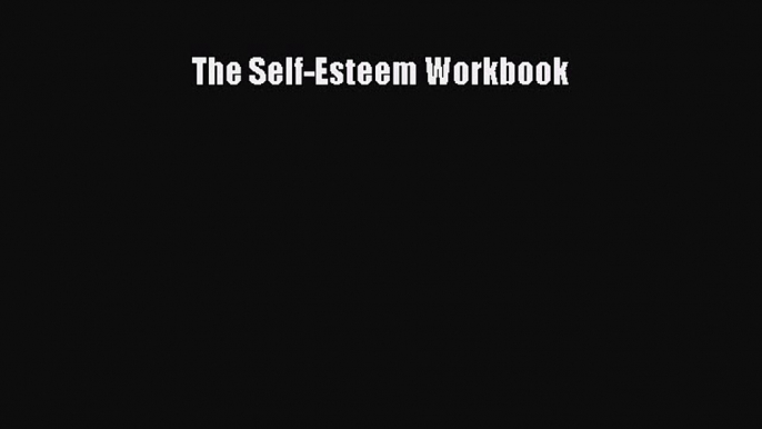 Download The Self-Esteem Workbook PDF Online