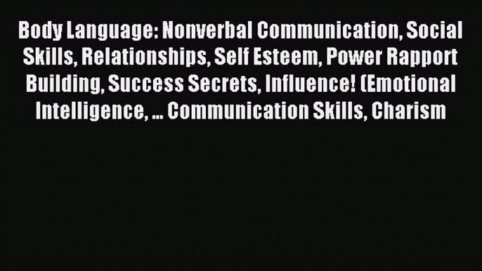 Read Body Language: Nonverbal Communication Social Skills Relationships Self Esteem Power Rapport