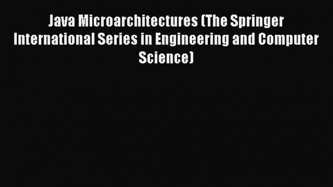 Download Java Microarchitectures (The Springer International Series in Engineering and Computer