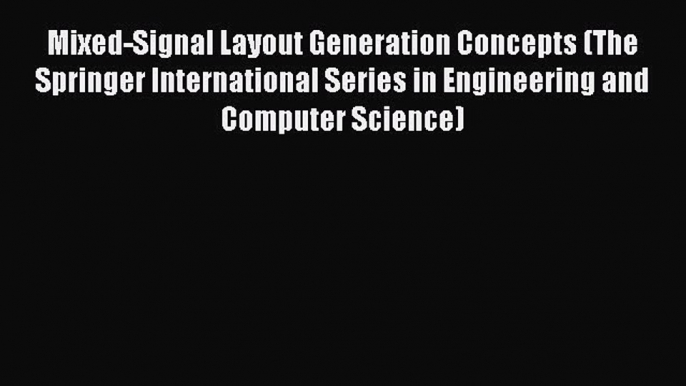 Read Mixed-Signal Layout Generation Concepts (The Springer International Series in Engineering