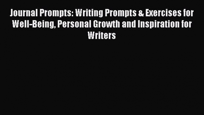 Read Journal Prompts: Writing Prompts & Exercises for Well-Being Personal Growth and Inspiration