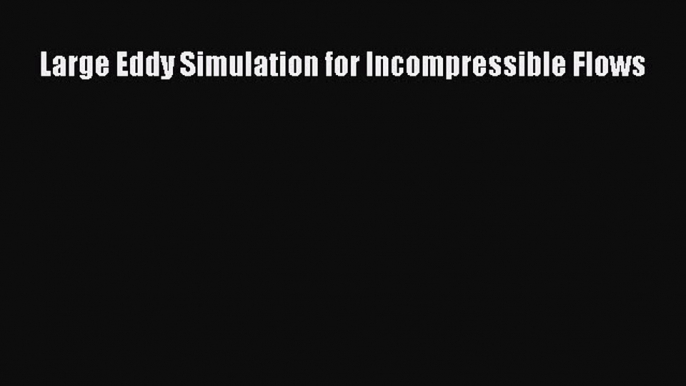 Download Large Eddy Simulation for Incompressible Flows Ebook Free