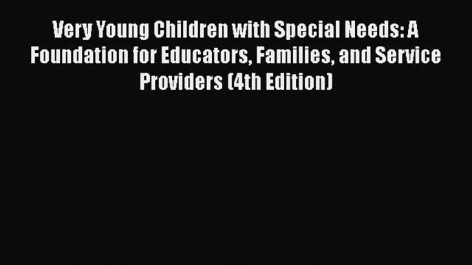 [PDF] Very Young Children with Special Needs: A Foundation for Educators Families and Service