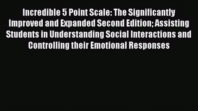 [PDF] Incredible 5 Point Scale: The Significantly Improved and Expanded Second Edition Assisting