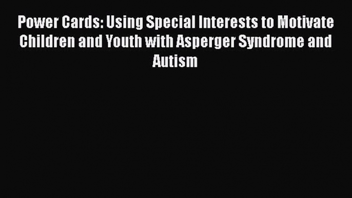 [PDF] Power Cards: Using Special Interests to Motivate Children and Youth with Asperger Syndrome