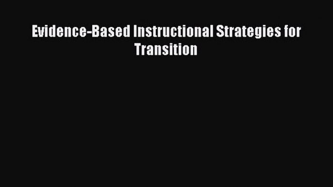 [PDF] Evidence-Based Instructional Strategies for Transition [Download] Online