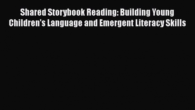 [PDF] Shared Storybook Reading: Building Young Children's Language and Emergent Literacy Skills