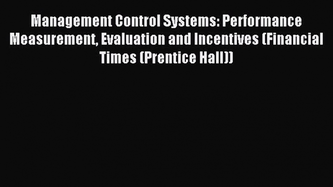 Read Management Control Systems: Performance Measurement Evaluation and Incentives (Financial