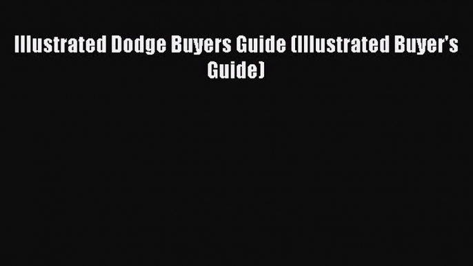 PDF Illustrated Dodge Buyers Guide (Illustrated Buyer's Guide) Free Books