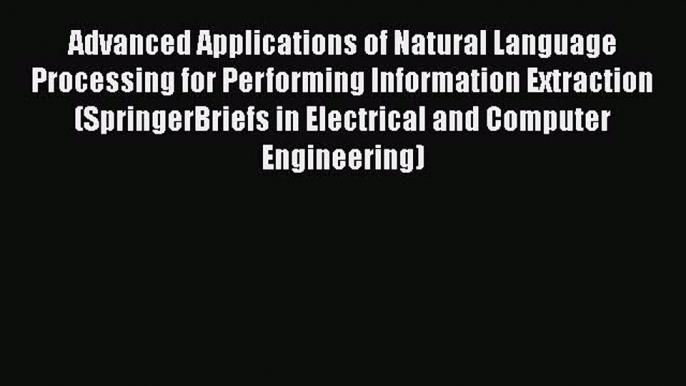 Download Advanced Applications of Natural Language Processing for Performing Information Extraction