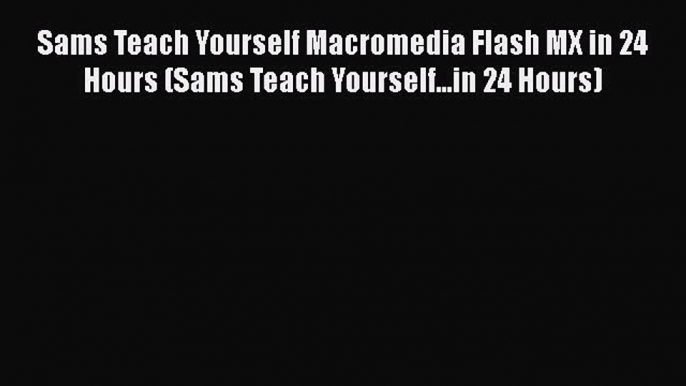 Read Sams Teach Yourself Macromedia Flash MX in 24 Hours (Sams Teach Yourself...in 24 Hours)