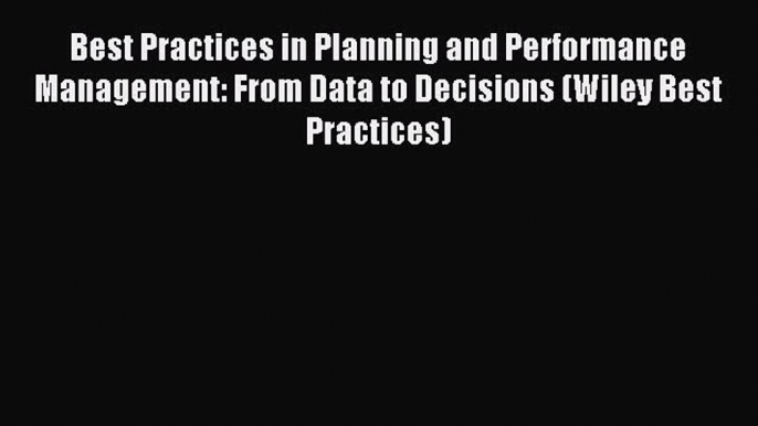 Read Best Practices in Planning and Performance Management: From Data to Decisions (Wiley Best