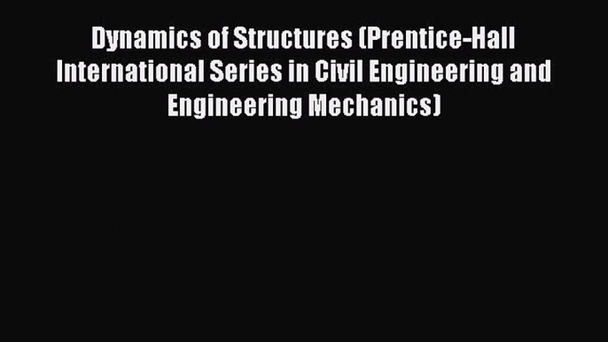 Read Dynamics of Structures (Prentice-Hall International Series in Civil Engineering and Engineering