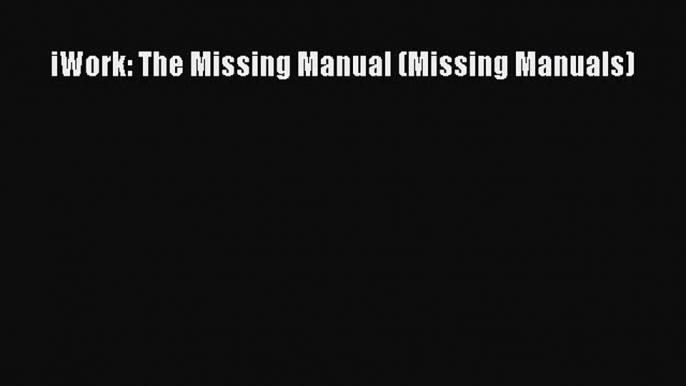 Download iWork: The Missing Manual (Missing Manuals) Ebook Online